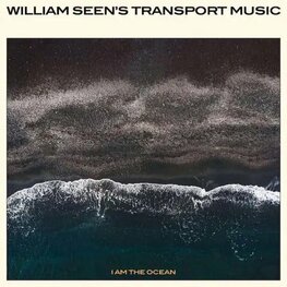 WILLIAM SEEN'S TRANSPORT MUSIC - I AM THE OCEAN (LP)