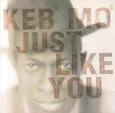 Keb&#039; Mo&#039; - Just Like You