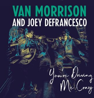 VAN MORRISON &amp; JOEY DEFRANCESCO - YOU&#039;RE DRIVING ME CRAZY (2LP)