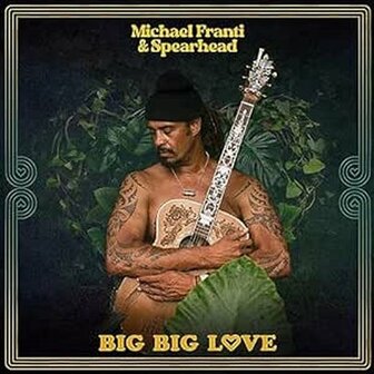 MICHAEL FRANTI &amp; SPEARHEAD - BIG BIG LOVE (2LP)