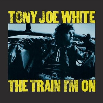 TONY JOE WHITE - THE TRAIN I&#039;M ON (LP)