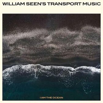WILLIAM SEEN'S TRANSPORT MUSIC - I AM THE OCEAN (LP)