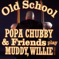 Popa Chubby & Friends - Old School Popa Chubby & Friends - Old School