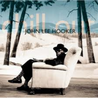 John Lee Hooker - Chill Out John Lee Hooker - Chill Out