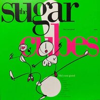 SUGAR CUBES - LIFE'S TOO GOOD (LP) SUGAR CUBES - LIFE'S TOO GOOD (LP)