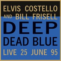 ELVIS COSTELLO & BILL FRISELL - DEEP DEAD BLUE (LP) ELVIS COSTELLO & BILL FRISELL - DEEP DEAD BLUE (LP)