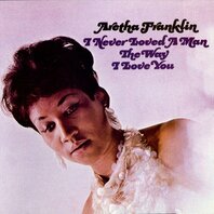 ARETHA FRANKLIN - I NEVER LOVED A MAN THE WAY I LOVE YOU (LP) ARETHA FRANKLIN - I NEVER LOVED A MAN THE WAY I LOVE YOU (LP)