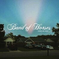 BAND OF HORSES - THINGS ARE GREAT (LP) BAND OF HORSES - THINGS ARE GREAT (LP)