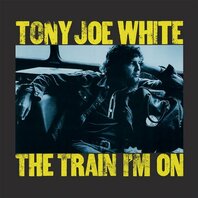 TONY JOE WHITE - THE TRAIN I'M ON (LP) TONY JOE WHITE - THE TRAIN I'M ON (LP)