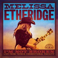 MELISSA ETHERIDGE - I'M NOT BROKE, LIVE FROM TOPEKA CORRECTIONAL FACILITY (2LP) MELISSA ETHERIDGE - I'M NOT BROKE, LIVE FROM TOPEKA CORRECTIONAL FACILITY (2LP)