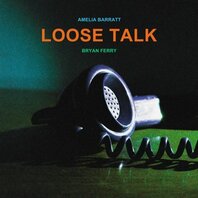 BRYAN FERRY & AMELIA BARRATT - LOOSE TALK (LP) BRYAN FERRY & AMELIA BARRATT - LOOSE TALK (LP)