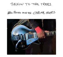 NEIL YOUNG AND THE CHROME HEART - TALKIN TO THE TREES (LP)